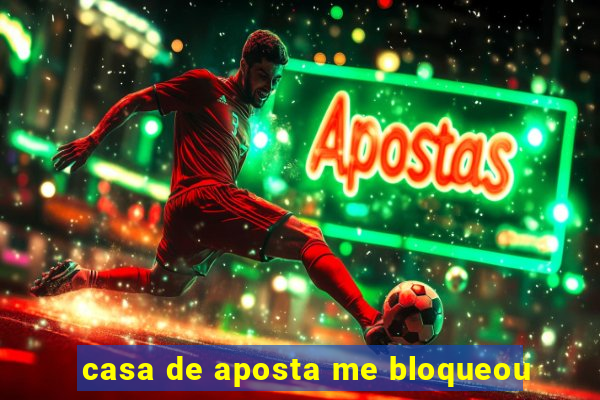 casa de aposta me bloqueou